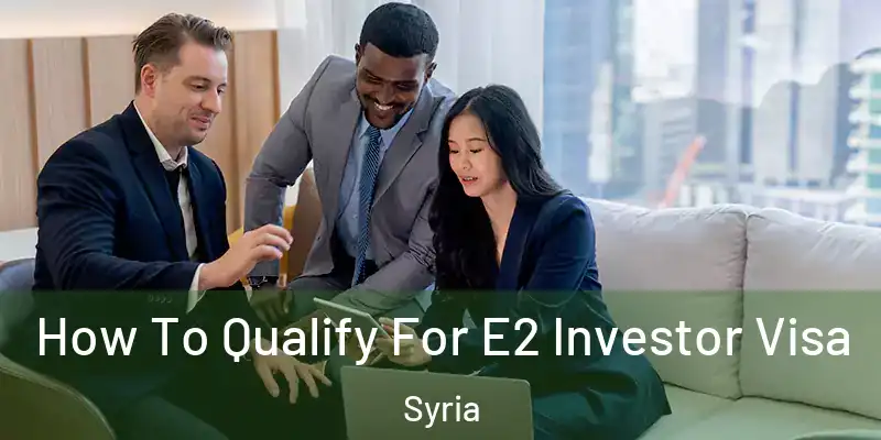 How To Qualify For E2 Investor Visa Syria