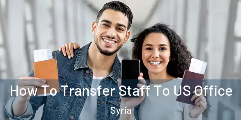 How To Transfer Staff To US Office Syria