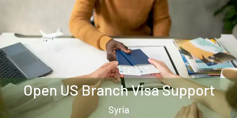 Open US Branch Visa Support Syria