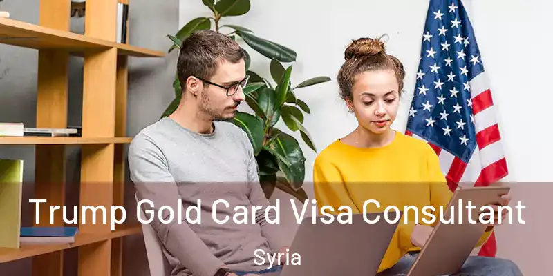 Trump Gold Card Visa Consultant Syria